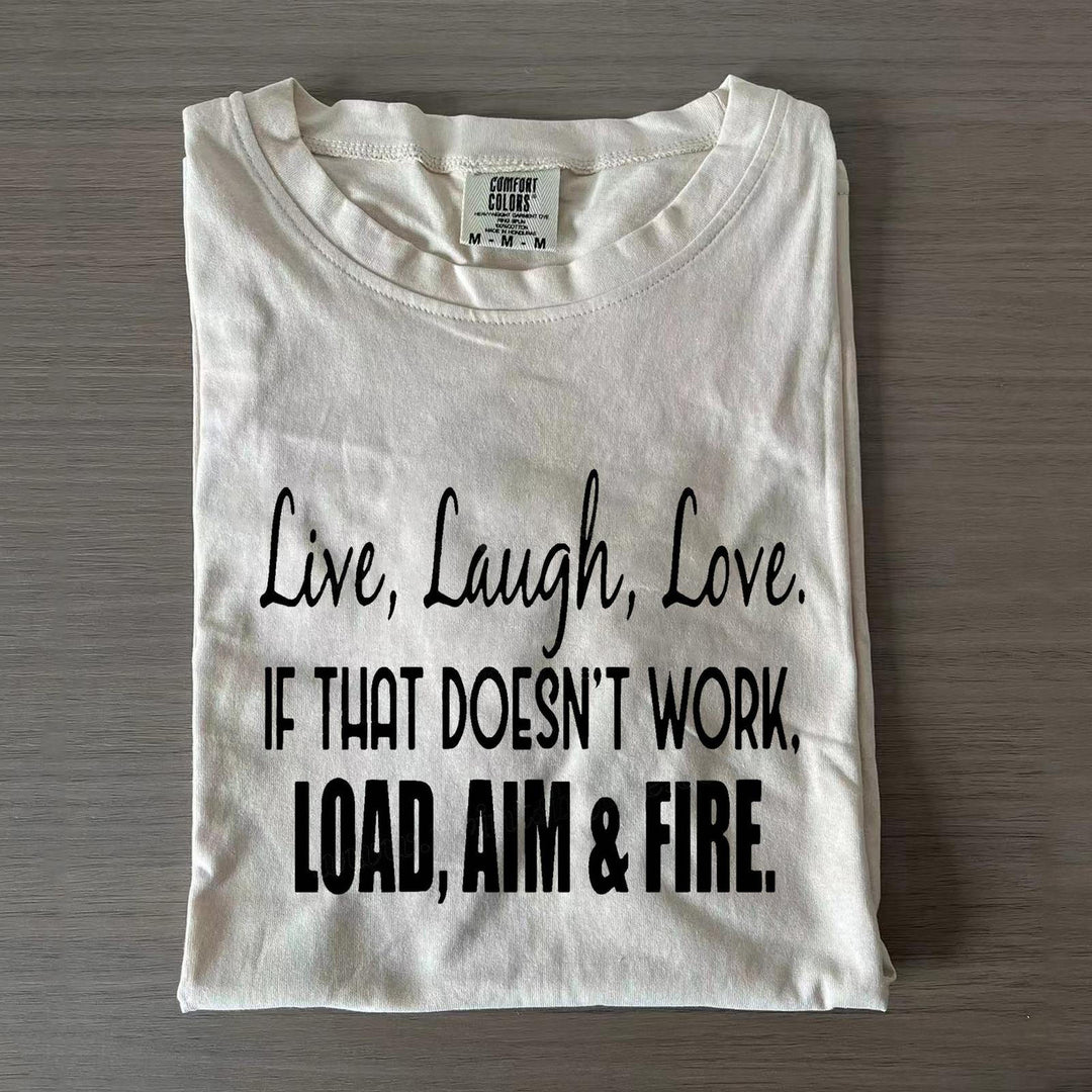 Live Laugh Love If That Doesn't Work Load Aim Fire Crew Neck T-shirts