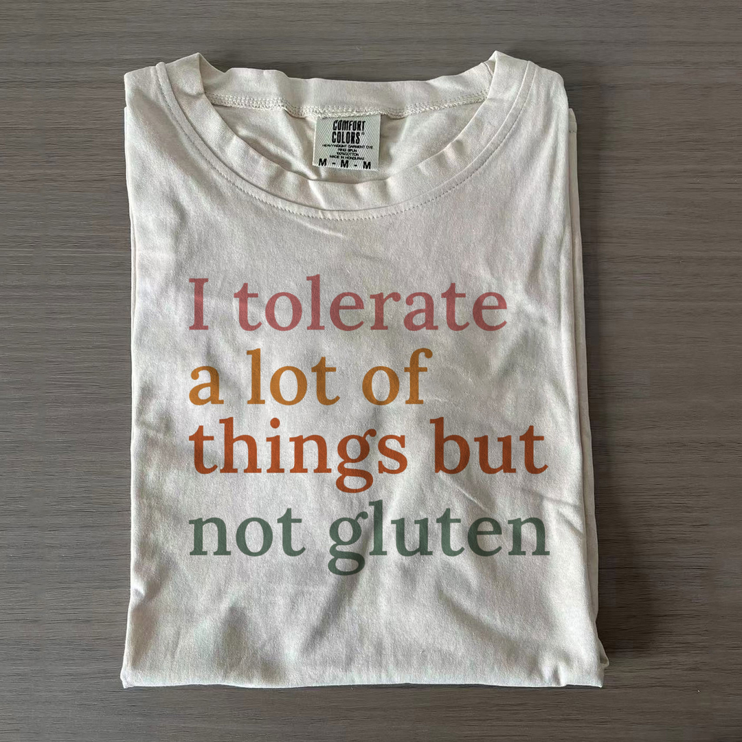 I Tolerate A Lot Of Things But Not Gluten Funny T-shirts