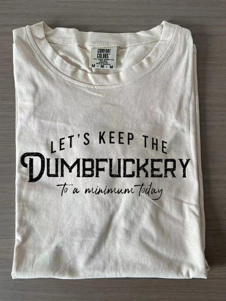 Let's Keep The Dumbfuckery To A Minimum Today Crew Neck T-shirts