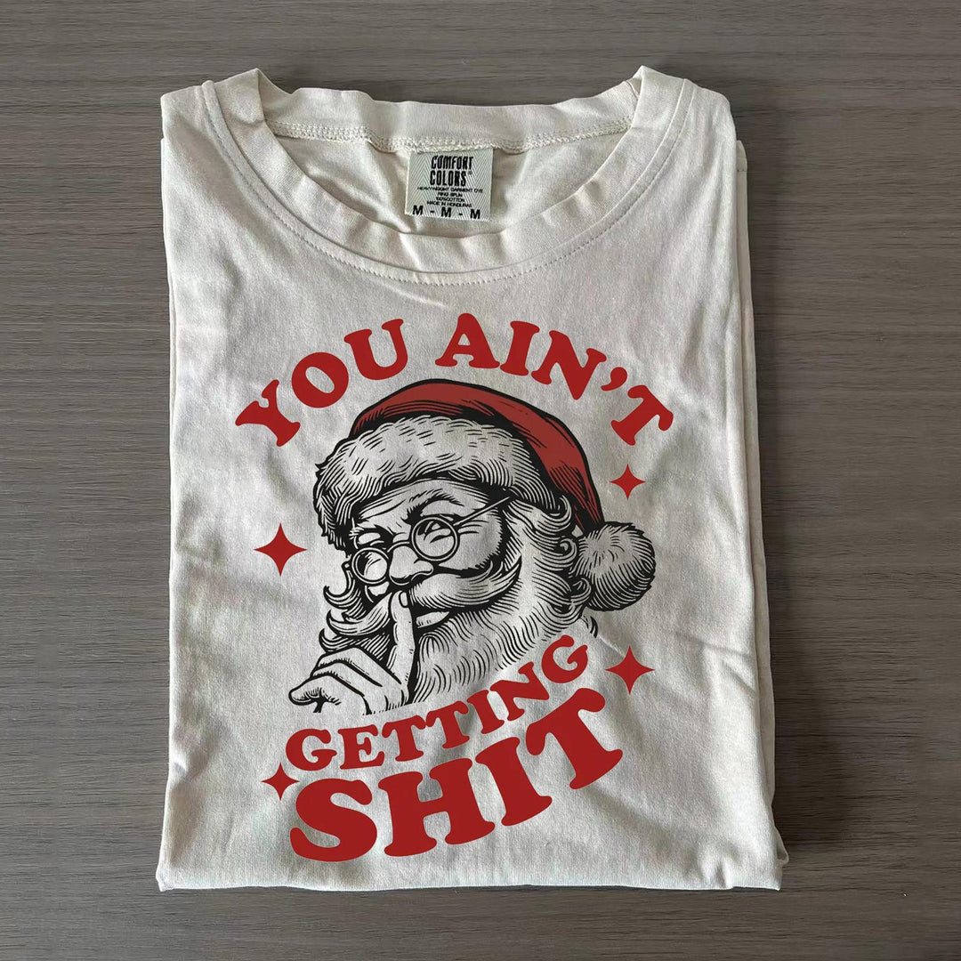 Funny You Ain't Gettin' Shit Santa Claus T-shirts