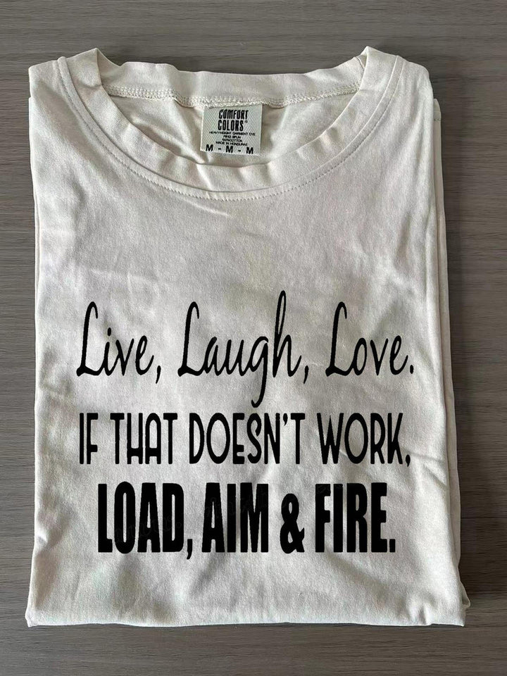 Live Laugh Love If That Doesn't Work Load Aim Fire Crew Neck T-shirts