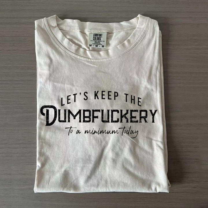 Let's Keep The Dumbfuckery To A Minimum Today Crew Neck T-shirts