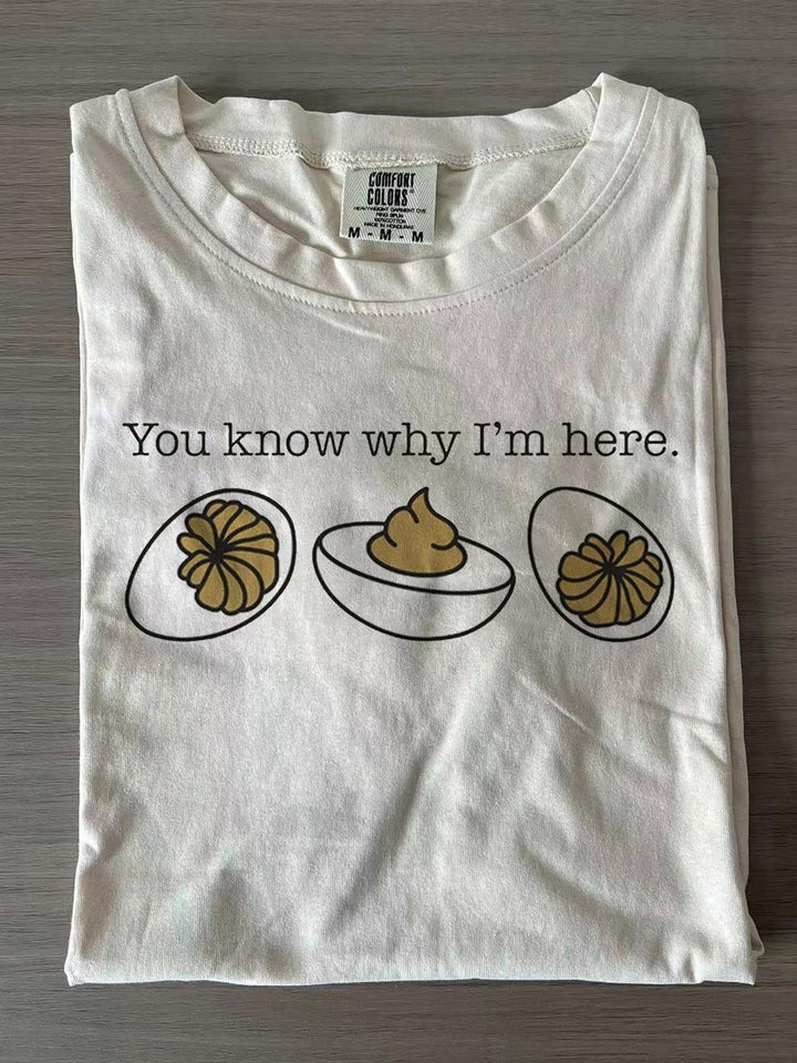 You Know Why I'm Here Funny T-shirts